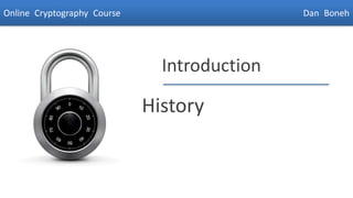 Online Cryptography Course                    Dan Boneh




                               Introduction

                             History


                                                   Dan Boneh
 