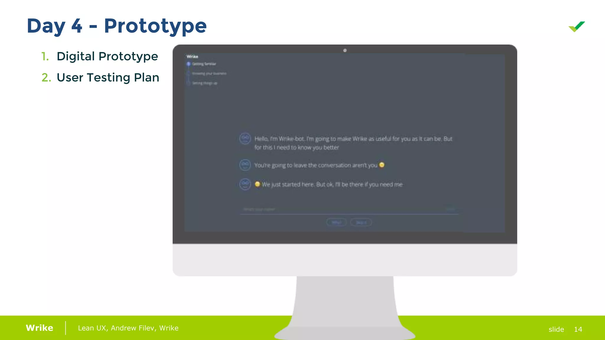 14Lean UX, Andrew Filev, Wrike slideWrike
Day 4 - Prototype
1. Digital Prototype
2. User Testing Plan
 