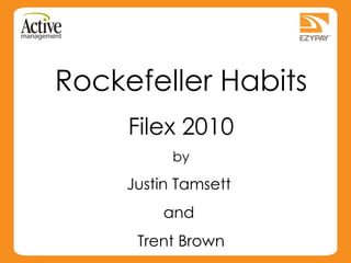 Rockefeller Habits Filex 2010 by Justin Tamsett  and  Trent Brown 