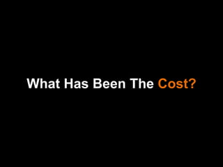 What Has Been The  Cost? 