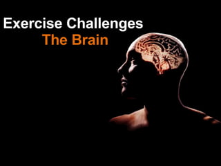 Exercise Challenges  The Brain 