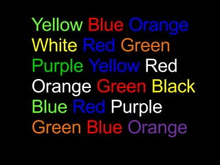 Yellow   Blue   Orange White   Red   Green Purple   Yellow   Red Orange   Green   Black Blue   Red   Purple Green   Blue   Orange 