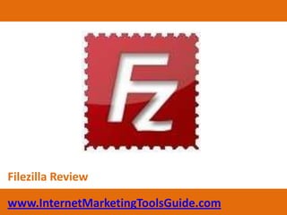 Filezilla Review www.InternetMarketingToolsGuide.com 
