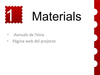 1
0

Materials

• Manuals de l’eina
• Pàgina web del projecte

 