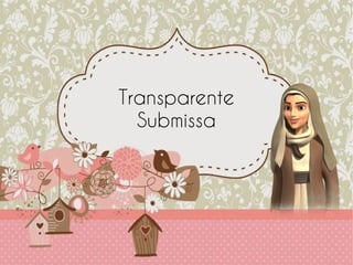 Transparente
Submissa
 