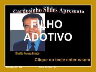 FILHO  ADOTIVO Clique ou tecle enter c/som Cardosinho Slides Apresenta 