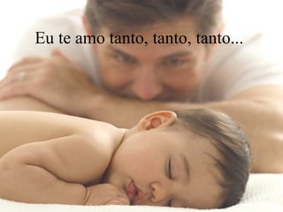Eu te amo tanto, tanto, tanto...
 