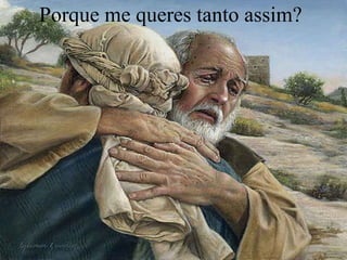 Porque me queres tanto assim?
 