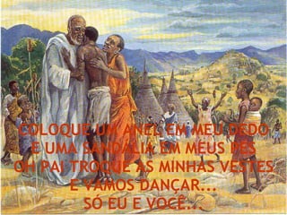 COLOQUE UM ANEL EM MEU DEDO E UMA SANDÁLIA EM MEUS PÉS OH PAI TROQUE AS MINHAS VESTES E VAMOS DANÇAR... SÓ EU E VOCÊ... 