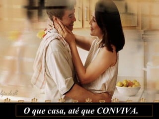 O que casa, até que CONVIVA.  