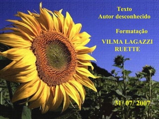 Texto
Autor desconhecido
Formatação
VILMA LAGAZZI
RUETTE
31/ 07/ 2007
 