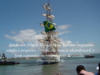 Ajude seu filho a formar bons hábitos enquanto ainda é pequeno. Assim, ele nunca abandonará o bom caminho, mesmo depois de adulto.  (Provérbios 22:6) 