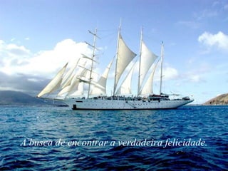 A busca de encontrar a verdadeira felicidade. 