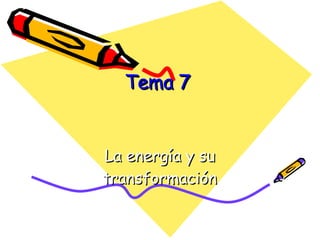 Tema 7 La energía y su transformación 