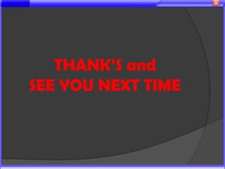 THANK’S and
SEE YOU NEXT TIME
 