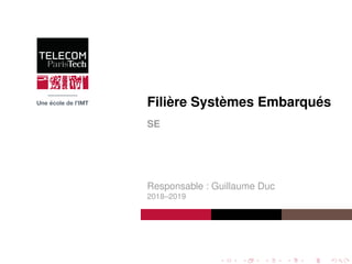 Filière Systèmes Embarqués
SE
Responsable : Guillaume Duc
2018–2019
 