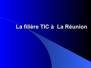 La filière TIC à La Réunion
 