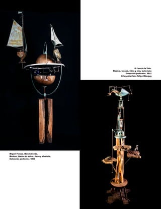 Miguel Peraza. Mundo Rueda.
Madera, lámina de cobre, fierro y aluminio.
Colección particular. 2015
El Faro de la Vida.
Madera, bronce, vidrio y otros materiales
Colección particular. 2015
Fotografía: León Felipe Chargoy
 