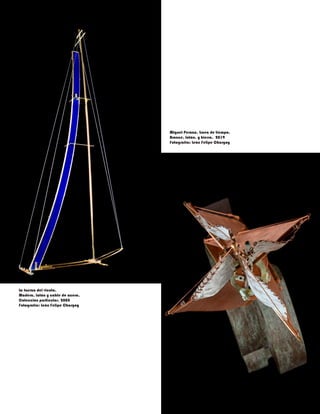 La fuerza del viento.
Madera, latón y cable de acero.
Colección particular. 2008
Fotografía: León Felipe Chargoy
Miguel Peraza. Línea de tiempo.
Bronce, latón, y hierro. 2019
Fotografía: León Felipe Chargoy
 