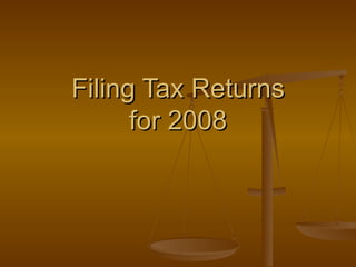 Filing Tax Returns for 2008 