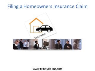 www.trinityclaims.com
Filing a Homeowners Insurance Claim
 