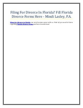 Filing For Divorce In Florida? Fill Florida
Divorce Forms Here - Mindi Lasley, P.A.
filing for divorce in florida can now become easier with us. Find all you need to know
regarding florida divorce forms and how it works here!
 