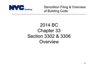 Demolition Filing & Overview
of Building Code
2014 BC
Chapter 33
Section 3302 & 3306
Overview
110
 