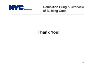 Demolition Filing & Overview
of Building Code
132
Thank You!
 