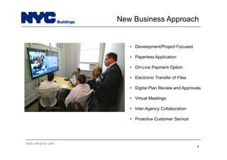 build safe | live safe
• Development/Project Focused
• Paperless Application
• On-Line Payment Option
• Electronic Transfer of Files
• Digital Plan Review and Approvals
• Virtual Meetings
• Inter-Agency Collaboration
• Proactive Customer Service
4
New Business Approach
 