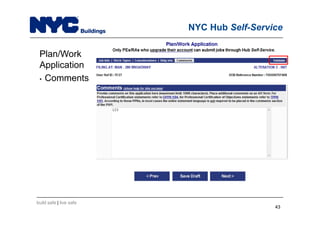 build safe | live safe
NYC Hub Self-Service
Plan/Work
Application
• Comments
4343
 