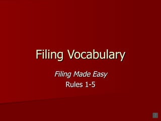 Filing Vocabulary Filing Made Easy Rules 1-5 