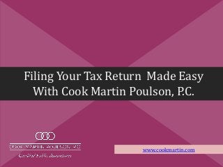 Filing Your Tax Return Made Easy
With Cook Martin Poulson, P.C.
www.cookmartin.com
 