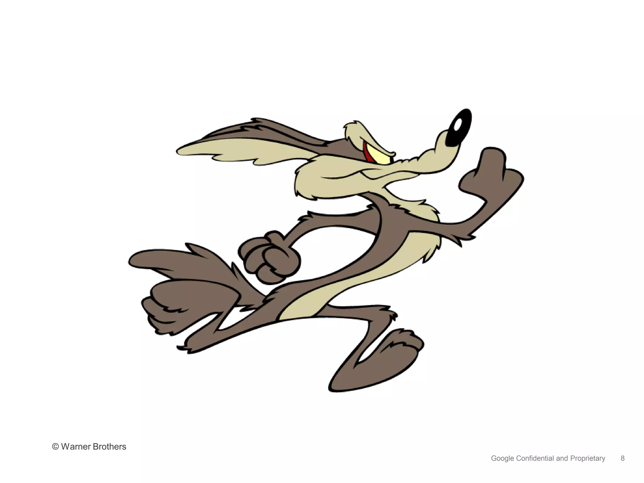 © Warner Brothers
                    Google Confidential and Proprietary   8
 