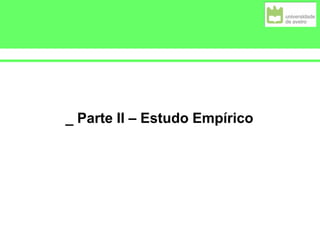 _ Parte II – Estudo Empírico
 