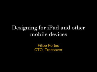 Designing for iPad and other
mobile devices
Filipe Fortes
CTO, Treesaver
 