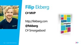 Page 
Filip Ekberg 
C# MVP 
http://fekberg.com 
@fekberg 
C# Smorgasbord 
/ Copyright ©2014 3 by Readify Pty Ltd 
 