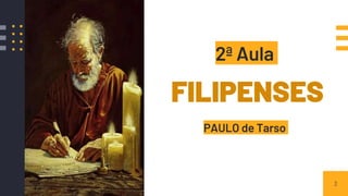 FILIPENSES
PAULO de Tarso
3
2ª Aula
 