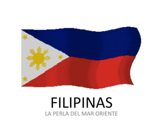FILIPINASLA PERLA DEL MAR ORIENTE
 