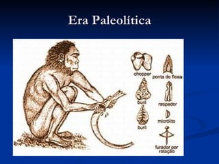 Era Paleolítica Era paleolitica 