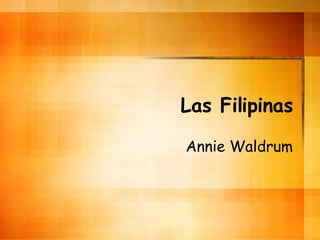 Las Filipinas Annie Waldrum 
