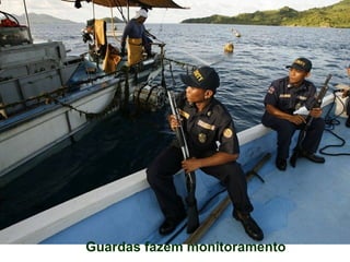 Guardas fazem monitoramento
 