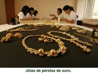 Jóias de pérolas de ouro.
 