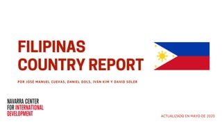 FILIPINAS
COUNTRY REPORTPOR JOSÉ MANUEL CUEVAS, DANIEL DOLS, IVÁN KIM Y DAVID SOLER
ACTUALIZADO EN MAYO DE 2020
 