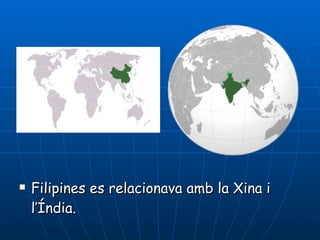 Filipines es relacionava amb la Xina i l’Índia. 