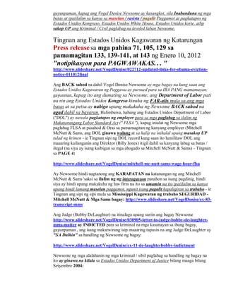 gayunpaman, kapag ang Vogel Denise Newsome ay kasangkot, sila Inabanduna ng mga
batas at ipaiilalim sa kanya sa maselan / rasista / pagalit Paggamot at pagkatapos ng
Estados Unidos Kongreso, Estados Unidos White House, Estados Unidos korte, atbp
sakop UP ang Kriminal / Civil paglabag na leveled laban Newsome.

Tingnan ang Estados Unidos Kagawaran ng Katarungan
Press release sa mga pahina 71, 105, 129 sa
pamamagitan 133, 139-141, at 143 ng Enero 10, 2012
"notipikasyon para PAGWAWAKAS. . . "
http://www.slideshare.net/VogelDenise/022712-updated-links-for-obama-eviction-
notice-011012final

Ang BACK sahod na dahil Vogel Denise Newsome ay mga bagay na kung saan ang
Estados Unidos Kagawaran ng Paggawa ay pursued para sa IBA PANG mamamayan;
gayunman, kapag ito ang dumating sa Newsome, ang Department of Labor pati
na rin ang Estados Unidos Kongreso kinuha ng FAR-alis mula sa ang mga
batas at sa petsa ay nabigo upang makakuha ng Newsome BACK sahod na
agad dahil sa bayaran. Halimbawa, habang ang Estados Unidos Department of Labor
("DOL") ay nawala pagkatapos ng employer para sa mga paglabag sa ilalim ng
Makatarungang Labor Standard Act (" FLSA "), kapag iniulat ng Newsome mga
paglabag FLSA at pasahod & Oras sa pamamagitan ng kanyang employer (Mitchell
McNutt & Sams, ang DOL ginawa walang at sa halip na inihalal upang masakop UP
tulad ng krimen - ie Tingnan sipi ng DOL record kung saan ito lumilitaw DOL ang
maaaring kailanganin ang Direktor (Billy Jones) itigil dahil sa kanyang labag sa batas /
ilegal (na siya ay isang kaibigan sa mga abogado sa Mitchell McNutt & Sams) - Tingnan
sa PAGE 4:

http://www.slideshare.net/VogelDenise/mitchell-mc-nutt-sams-wage-hour-flsa

Ay Newsome hindi nagtanong ang KARAPATAN na katanungan ng ang Mitchell
McNutt & Sams 'saksi sa ilalim ng ng interogasyon panahon sa isang pagdinig, hindi
siya ay hindi upang makakuha ng law firm na ito sa umamin na ito ipaiilalim sa kanya
upang hindi lamang maselan paggamot, ngunit isang pagalit kapaligiran sa trabaho - ie
Tingnan ang sipi ng sipi mula sa Mississippi Kagawaran ng trabaho SEGURIDAD -
Mitchell McNutt & Mga Sams bagay: http://www.slideshare.net/VogelDenise/ex-83-
transcript-mms

Ang Judge (Bobby DeLaughter) na itinalaga upang suriin ang bagay Newsome
http://www.slideshare.net/VogelDenise/030905-letter-to-judge-bobby-de-laughter-
mms-matter ay INDICTED para sa kriminal na mga kasanayan sa ibang bagay,
gayunpaman , ang isang makatwirang isip maaaring tapusin na ang Judge DeLaughter ay
"SA Dalhin" sa handling ng Newsome ng bagay:

http://www.slideshare.net/VogelDenise/ex-11-de-laughterbobby-indictment

Newsome ng mga alalahanin ng mga kriminal / sibil paglabag sa handling ng bagay na
ito ay ginawa na kilala sa Estados Unidos Department of Justice bilang maaga bilang
Setyembre 2004:
 
