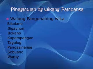  Walong Pangunahing wika
Bikolano
Iligaynon
Ilokano
Kapampangan
Tagalog
Pangasinense
Sebuano
Waray
 