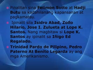  Pinalitan sina Felimon Sotto at Hadji
Butu sa kadahilanang kapansanan at
pagkamatay.
 Ipinalit sila Isidro Abad, Zoilo
Hilario, Jose I. Zulueta at Lope K.
Santos. Nang magbitaw si Lope K.
Santos ay ipinalit sa Iñigo Ed
Regalado.
 Trinidad Pardo de Pilipino, Pedro
Paterno At Benito Legarda ay ang
mga Amerikanismo.
 