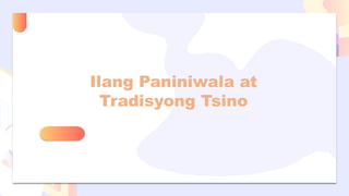 Ilang Paniniwala at
Tradisyong Tsino
 
