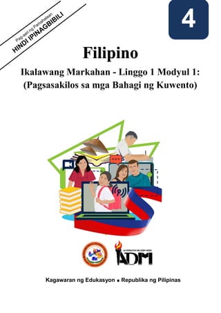 Filipino
Ikalawang Markahan - Linggo 1 Modyul 1:
(Pagsasakilos sa mga Bahagi ng Kuwento)
Kagawaran ng Edukasyon Republika ng Pilipinas
4
 