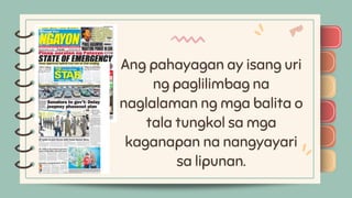 )
)
)
)
)
)
)
)
)
Ang pahayagan ay isang uri
ng paglilimbag na
naglalaman ng mga balita o
tala tungkol sa mga
kaganapan na nangyayari
sa lipunan.
)
)
)
)
)
)
)
)
)
 
